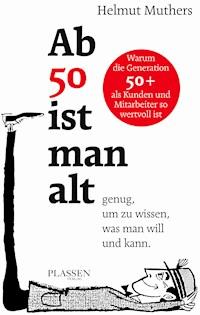 Ab 50 ist man alt … genug, um zu wissen, was man will und kann - Helmut Muthers - E-Book