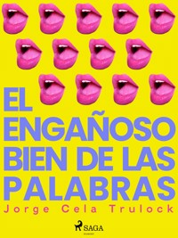 El engañoso bien de las palabras - Jorge Cela Trulock - E-Book