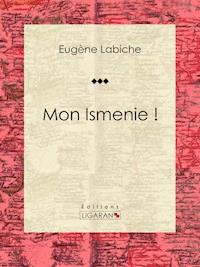 Mon Ismenie ! - Ligaran - E-Book