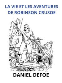 La vie et les aventures de Robinson Crusoe (Traduit) - Daniel Defoe - E-Book
