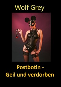Postbotin - geil und verdorben - Wolf Grey - E-Book