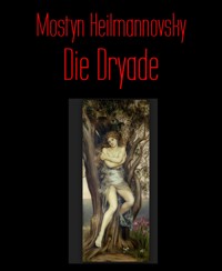 Die Dryade - Mostyn Heilmannovsky - E-Book