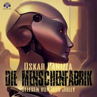 Die Menschenfabrik - Oskar Panizza - Hörbuch