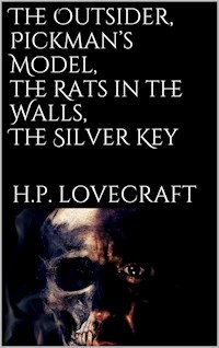 The Outsider, Pickman's Model, The Rats in the Walls, The Silver Key - H. P. Lovecraft - E-Book