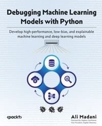 Debugging Machine Learning Models with Python - Ali Madani - E-Book