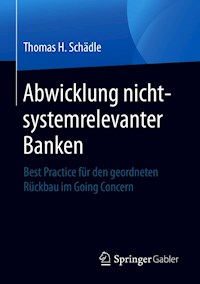 Abwicklung nicht-systemrelevanter Banken - Thomas H. Schädle - E-Book