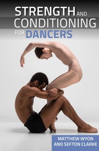 Strength and Conditioning for Dancers - Matthew Wyon - E-Book