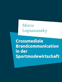 Crossmediale Brandcommunication in der Sportmodewirtschaf - Mirco Lopuszansky - E-Book