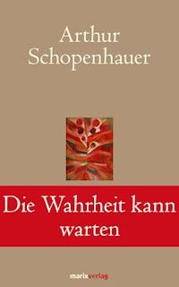 Die Wahrheit kann warten - Arthur Schopenhauer - E-Book