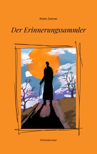 Der Erinnerungssammler - Robin Zwirner - E-Book