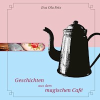 Geschichten aus dem magischen Café - Eva Ola Feix - E-Book