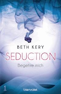Seduction 1. Begehre mich - Beth Kery - E-Book