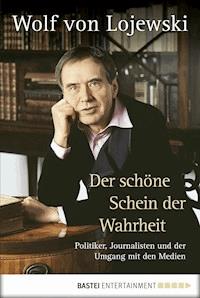Der schöne Schein der Wahrheit - Wolf von Lojewski - E-Book