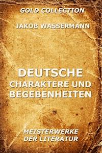 Deutsche Charaktere und Begebenheiten - Jakob Wassermann - E-Book