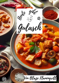Heute gibt es - Gulasch - Blaze Flamingrill - E-Book