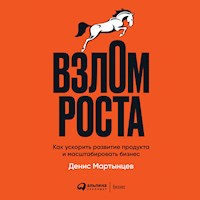 Взлом роста: Как ускорить развитие продукта и масштабировать бизнес - Денис Мартынцев - Hörbuch