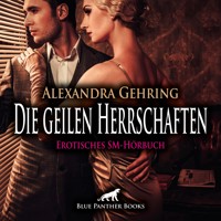 Die geilen Herrschaften / Erotik SM-Audio Story / Erotisches SM-Hörbuch - Alexandra Gehring - Hörbuch