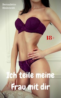 Ich teile meine Frau mit dir - Bernadette Binkowski - E-Book