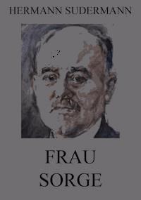 Frau Sorge - Hermann Sudermann - E-Book