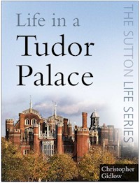 Life in a Tudor Palace - Christopher Gidlow - E-Book