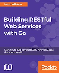 Building RESTful Web services with Go - Naren Yellavula - E-Book
