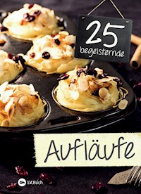 25 begeisternde Aufläufe -  - E-Book