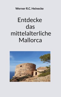 Entdecke das mittelalterliche Mallorca - Werner R.C. Heinecke - E-Book