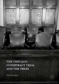 The Chicago Conspiracy Trial and the Press - Nick Sharman - E-Book