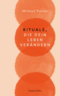 Rituale, die dein Leben verändern - Michael Norton - E-Book