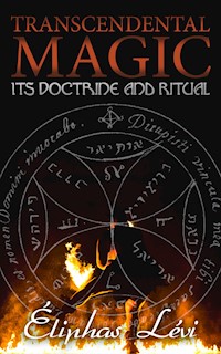 Transcendental Magic: Its Doctrine and Ritual - Eliphas Levi - E-Book