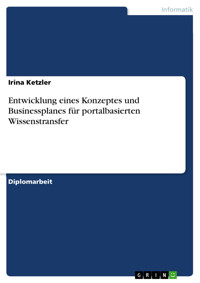 Entwicklung eines Konzeptes und Businessplanes für portalbasierten Wissenstransfer - Irina Ketzler - E-Book