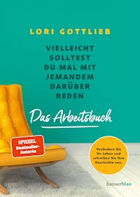 Vielleicht solltest du mal mit jemandem darüber reden – Das Arbeitsbuch - Lori Gottlieb - E-Book