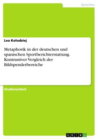 Metaphorik in der deutschen und spanischen Sportberichterstattung. Kontrastiver Vergleich der Bildspenderbereiche - Lea Kolodziej - E-Book