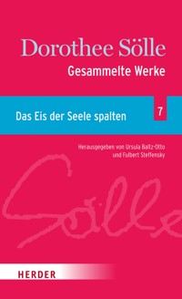 Gesammelte Werke Band 7: Das Eis der Seele spalten - Dorothee Sölle - E-Book