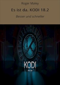 Es ist da. KODI 18.2 - Roger Maley - E-Book