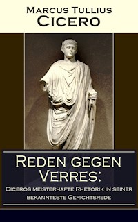 Reden gegen Verres: Ciceros meisterhafte Rhetorik in seiner bekannteste Gerichtsrede - Marcus Tullius Cicero - E-Book