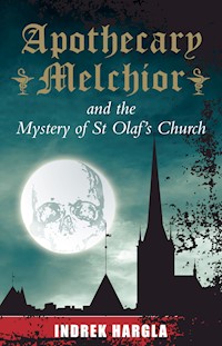 Apothecary Melchior and the Mystery of St Olaf's Church - Indrek Hargla - E-Book