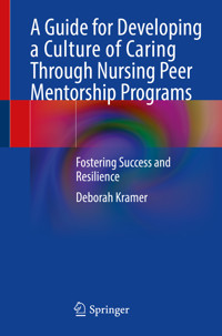 A Guide for Developing a Culture of Caring Through Nursing Peer Mentorship Programs - Deborah Kramer - E-Book
