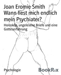 Wann liest mich endlich mein Psychiater? - Joan Eromie Smith - E-Book