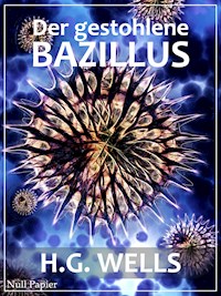 Der gestohlene Bazillus - Herbert George Wells - E-Book
