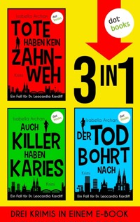 Tote haben kein Zahnweh, Auch Killer haben Karies & Der Tod bohrt nach - Isabella Archan - E-Book