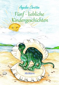Fünf - liebliche Kindergeschichten - Angelina Christine - E-Book