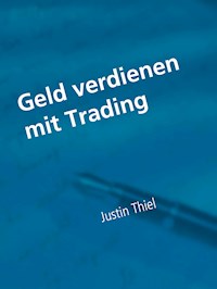 Geld verdienen mit Trading - Justin Thiel - E-Book