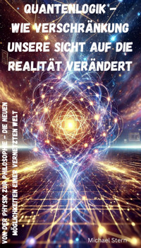 Quantenlogik - Wie Verschränkung unsere Sicht auf die Realität verändert - Michael Stern - E-Book