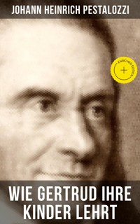 Wie Gertrud ihre Kinder lehrt - Johann Heinrich Pestalozzi - E-Book