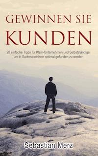 Gewinnen Sie Kunden - Sebastian Merz - E-Book