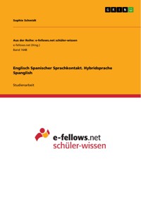 Englisch Spanischer Sprachkontakt. Hybridsprache Spanglish - Sophie Schmidt - E-Book