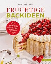 Fruchtige Backideen - Franz Schmeißl - E-Book