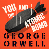 You and the Atomic Bomb - George Orwell - Hörbuch