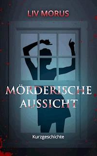 Mörderische Aussicht - Liv Morus - kostenlos E-Book